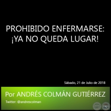 PROHIBIDO ENFERMARSE: YA NO QUEDA LUGAR! - Por ANDRS COLMN GUTIRREZ - Sbado, 21 de Julio de 2018